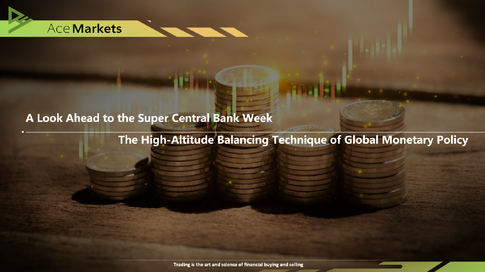 A Look Ahead to the Super Central Bank Week: The High-Altitude Balancing Technique of Global Monetary Policy