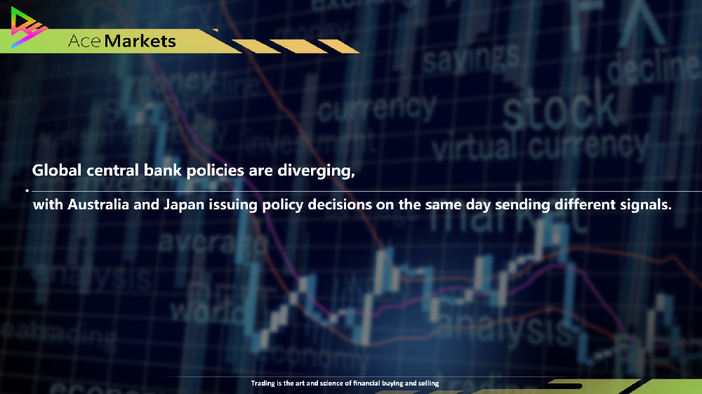 Global central bank policies are diverging, with Australia and Japan issuing policy decisions on the same day sending different signals