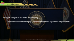 In-depth analysis of the Fed's July meeting – Are internal divisions emerging ? September becomes a key window for policy shift !